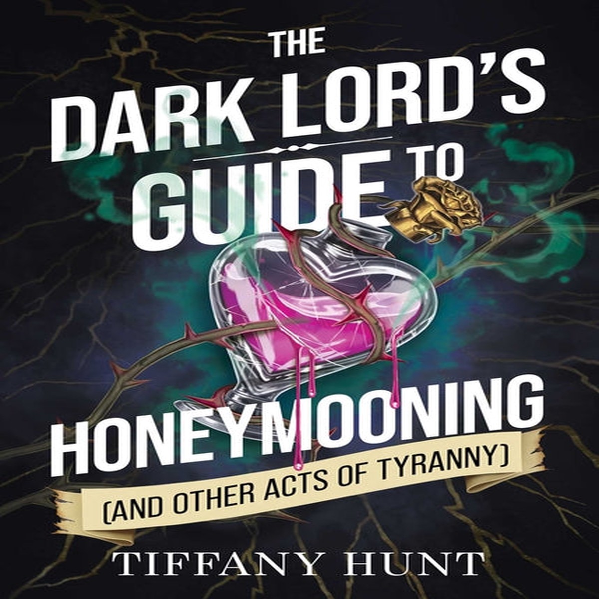 The Dark Lord's Guide to Honeymooning (and Other Acts of Tyranny) (Guides to Villainy and Love, 2) [Hunt, Tiffany]